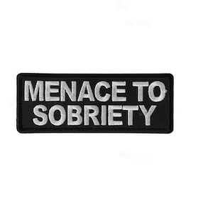 May include: Black embroidered patch with white text that reads "MENACE TO SOBRIETY".