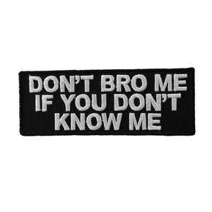 DON&#39;T BRO ME If You Don&#39;t Know Me 4&quot; X 1.5&quot; iron on patch (1497) (G43)