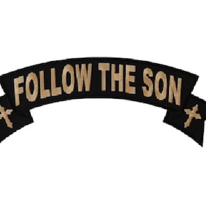 May include: Black and gold embroidered patch with the text "FOLLOW THE SON" in a banner shape with a cross on each end.