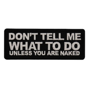 Don't Tell Me What To Do Unless You're Naked 4" X 1.5" iron on patch (7741) (D12)