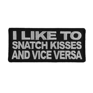 I Like to SNATCH KISSES and Vice Versa 4" X 1.75" Funny iron on patch (1403) (H47)