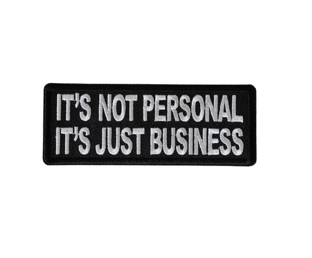 ITS NOT PERSONAL Its Just Business 4