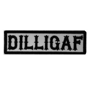 May include: Black and white embroidered patch with the text "DILLIGAF" in a bold, stylized font.