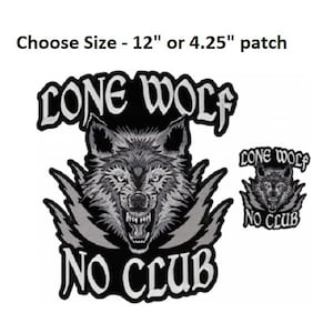 May include: Black and white embroidered patch with a wolf's head and the text "LONE WOLF NO CLUB". The patch is available in two sizes: 12 inches or 4.25 inches.