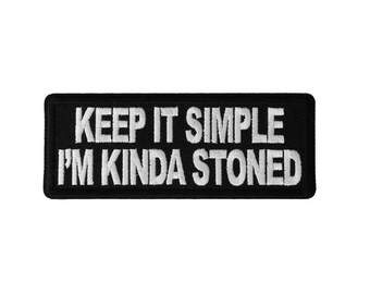 KEEP IT SIMPLE, I'm Kinda Stoned 4" X 1.5" Funny iron on patch (6620) (D1)
