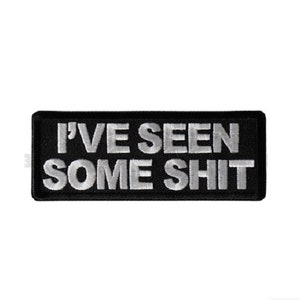 I've SEEN SOME SHIT 4" x 1.5" Funny iron on patch (6988) (H30)