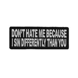 DON'T HATE ME Because I Sin Differently Than You 4" x 1.5" iron on patch (3517) (#65)