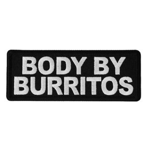 May include: Black embroidered patch with white text that reads "BODY BY BURRITOS".