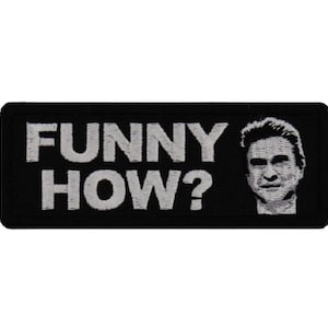 May include: Black embroidered patch with white text that reads "FUNNY HOW?" and a black and white image of a man's face.