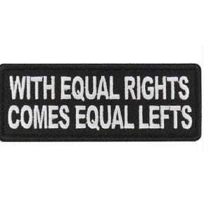 May include: Black embroidered patch with white text that reads "With equal rights comes equal lefts."