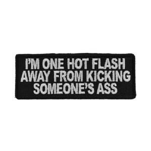 I'm One Hot Flash Away From Kicking Someone's Ass 4" x 1.5" iron on patch (5430) (C78)
