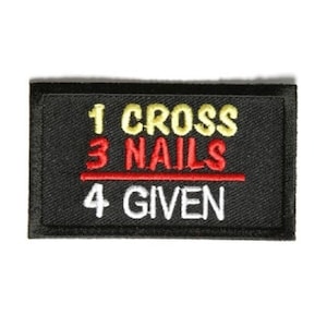 May include: Black embroidered patch with white, yellow, and red text that reads "1 CROSS 3 NAILS 4 GIVEN".