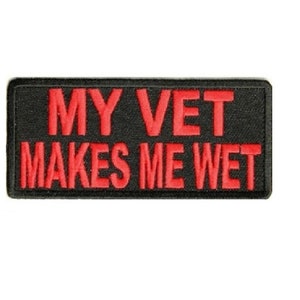 My Vet Makes Me Wet 3.5" x 1.5" iron on patch (3113) Veteran (A50)