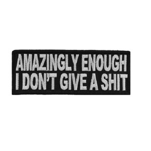 Amazingly Enough I Don't GIVE A SHIT 4" X 1.5" Funny iron on patch (1539) (G27)