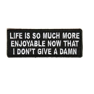 Life is Much More Enjoyable Now That I Don&#39;t GIVE A DAMN 4&quot; x 1.5&quot; iron on patch