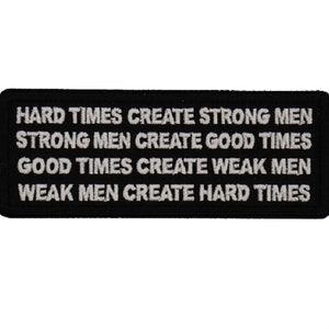 May include: Black patch with white text that reads "Hard times create strong men, strong men create good times, good times create weak men, weak men create hard times."