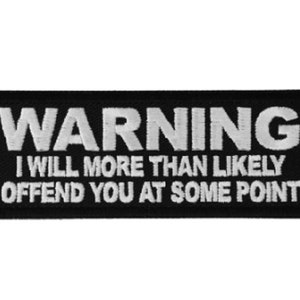 May include: Black and white embroidered patch with the text "WARNING I WILL MORE THAN LIKELY OFFEND YOU AT SOME POINT".