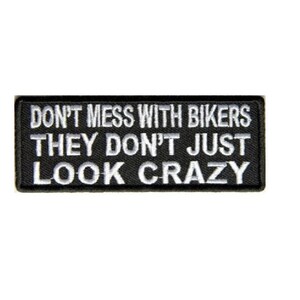 Don't MESS WITH BIKERS They Dont Just Look Crazy 4" x 1.5" iron on patch (5055) (A29)