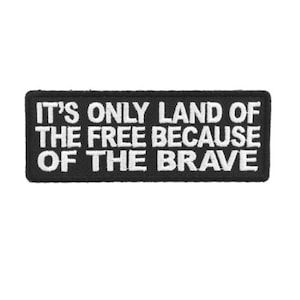 It&#39;s Only the Land of the Free Because of the Brave 4&quot; X 1.5&quot; iron-on patch (5355) (F15) Military Veteran