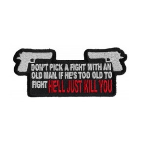 Don't PICK A FIGHT With An Old Man, He'll Just Kill You 4" x 1.75" iron on patch (2959) (A49)