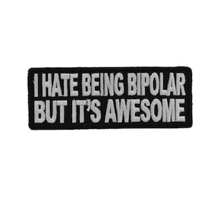 I HATE BEING Bipolar But It's Awesome 4" x 1.5" iron on patch (3370) (OO)