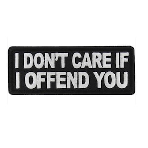 I DONT CARE If I Offend You 4" x 1.5" Funny iron on patch (7799) (#78)