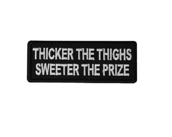 THICKER THE THIGHS Sweeter the Prize 4" x 1.5" Funny iron on patch (6596) (C21)