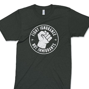 Fight Ignorance Not Immigrants Shirt Immigration Shirt Pro - Etsy