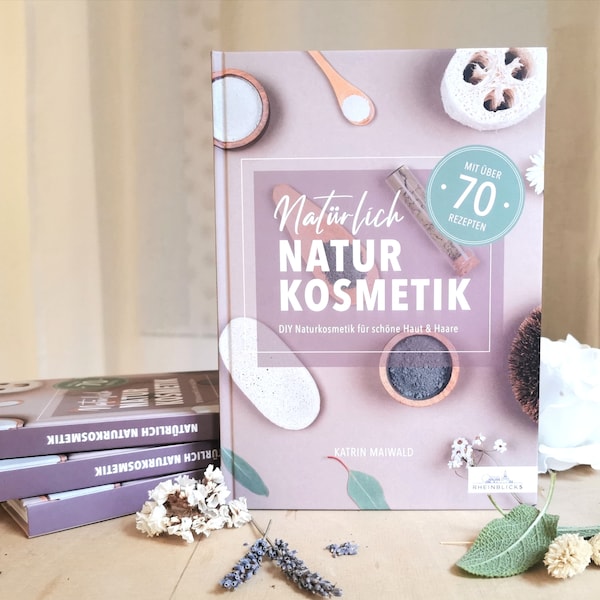 Buch "natürlich Naturkosmetik", Kosmetik selber machen, Hintergrundwissen und über 70 Rezepte zum Nachmachen für zu Hause, in Deutsch