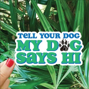 „Tell Your Dog My Dog Says Hi“ Aufkleber