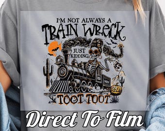 Halloween Humor I’m Not Always A Train Wreck Just Kidding Toot Funny DTF Transfer Retro Humor Skeleton Trendy Halloween Png Spooky Season