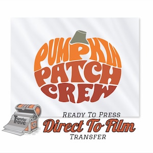 May include: A white background with a large orange and brown pumpkin graphic that reads "PUMPKIN PATCH CREW". Below the graphic are the words "READY TO PRESS" and "Direct To Film TRANSFER". A treasure chest graphic is in the lower left corner.