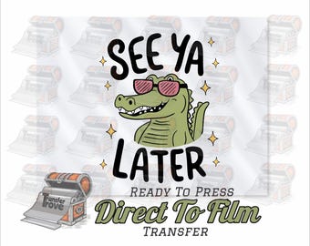 See Ya Later Alligator DTF Transfer: Ready To Press Heat Transfer