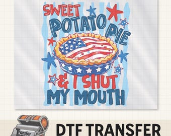 Fourth of July Sweet Potato Pie and Shut My Mouth DTF Transfer