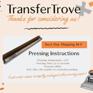 May include: An image with the Transfer Trove logo and text that reads "Thanks for considering us!" and "Next Day Shipping M-F." Pressing instructions are listed, including temperature, time, and pressure. The image also shows a roll of material in a box and a heat press.