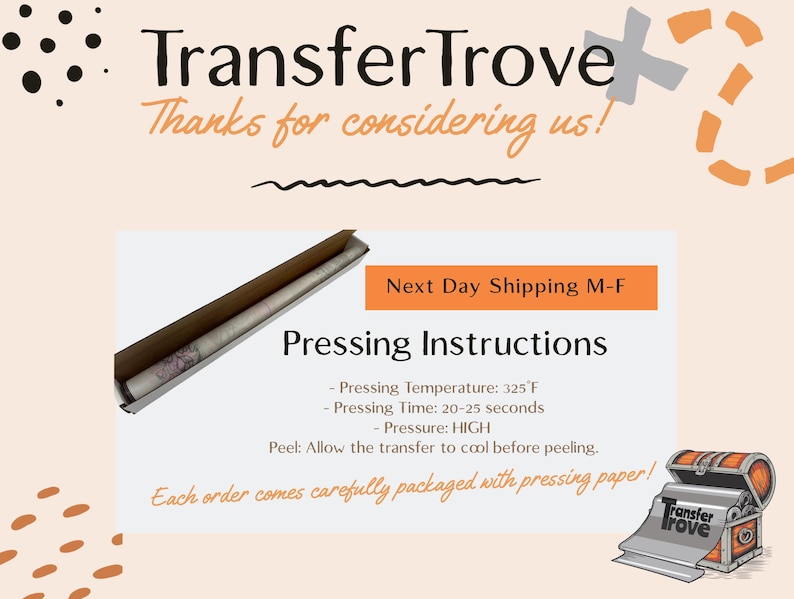 May include: An image with the Transfer Trove logo and text that reads "Thanks for considering us!" and "Next Day Shipping M-F." Pressing instructions are listed, including temperature, time, and pressure. The image also shows a roll of material in a box and a heat press.