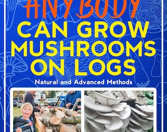 Anybody Can Grow Mushrooms On Logs: Basic and Advanced Methods ebook