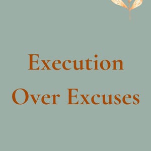 Puede incluir: Impresión artística digital con las palabras "Execution Over Excuses" en color naranja quemado. El fondo es de color verde azulado apagado, con una pequeña ilustración de hojas en la esquina superior derecha.