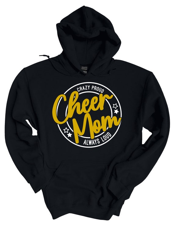 Crazy Proud Always Loud Cheer Mom Hoodie or Crewneck Sweatshirt