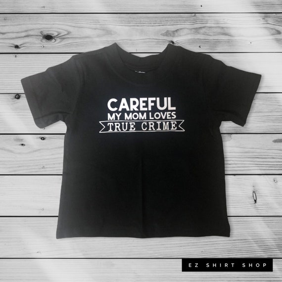 True Crime Kid's Tee- Careful My Mom Loves True Crime