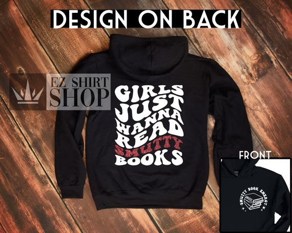 Girls Just Want To Read Smutty Books Hoodie or Crewneck Sweatshirt