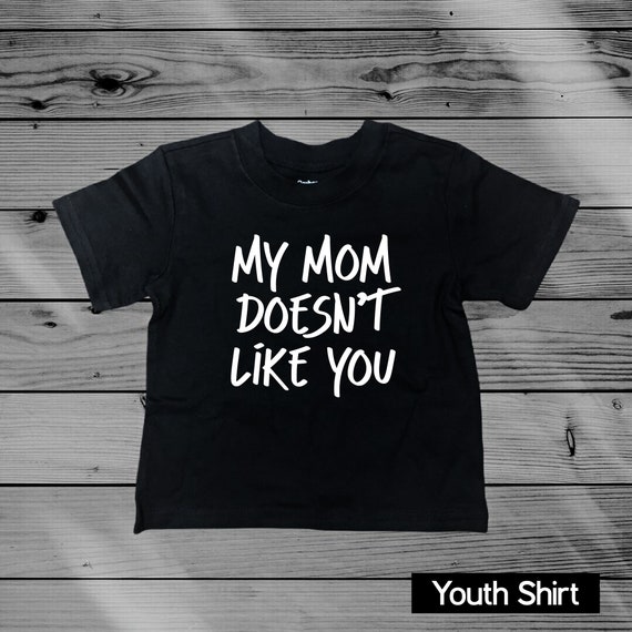 My Mom Doesn't Like You - Kid's Tee