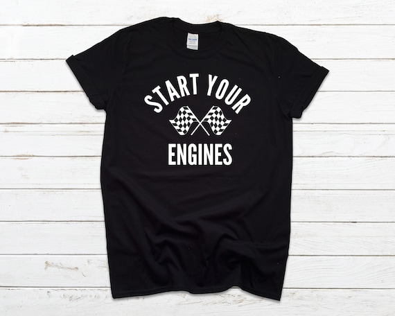 Start Your Engines Nascar Fan Shirt