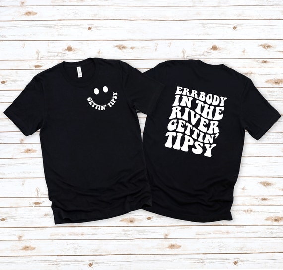 Errbody In The River Getting Tipsy Tee