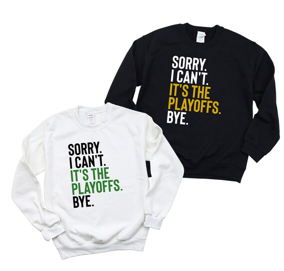 Sorry I Can't It's The Playoffs Bye Crewneck