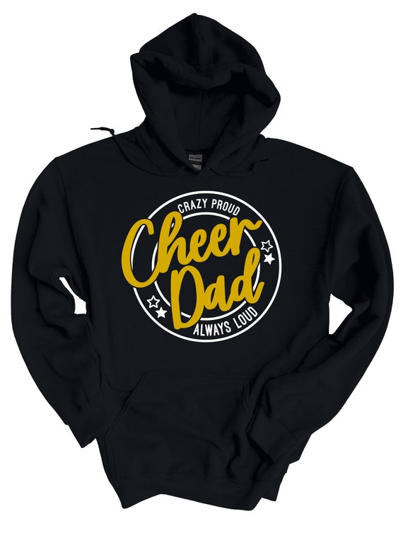Crazy Proud Always Loud Cheer Dad Hoodie or Crewneck Sweatshirt