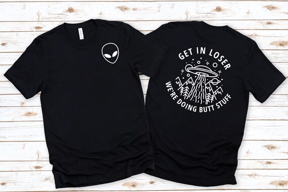 Alien Get In Loser Tee