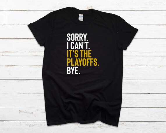 Sorry I Can't It's Playoffs Bye Shirt