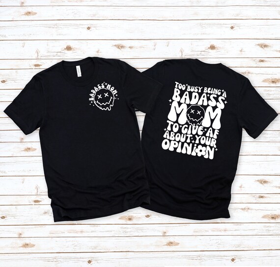 Too Busy Being A Bad*ss Mom To Give AF Tee