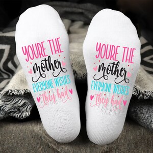 You're The Mother Everyone Wishes They Had socks
